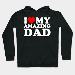 I Love My Amazing Dad Hoodie